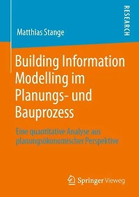 Building Information Modelling im Planungs- und Bauprozess: Eine quantitative Analyse aus planungsï¿½konomischer Perspektive