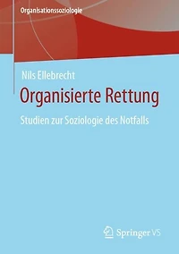 Organisierte Rettung: Studien zur Soziologie des Notfalls