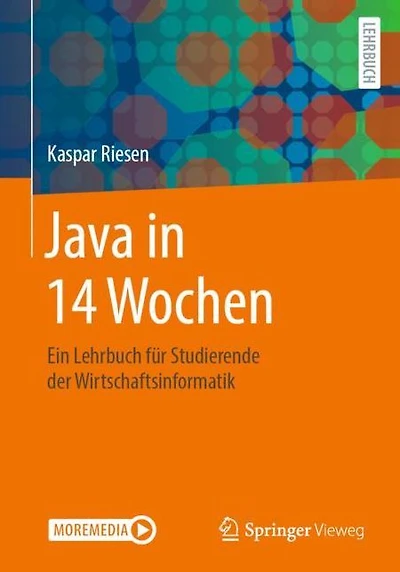 Java in 14 Wochen: Ein Lehrbuch für Studierende der Wirtschaftsinformatik