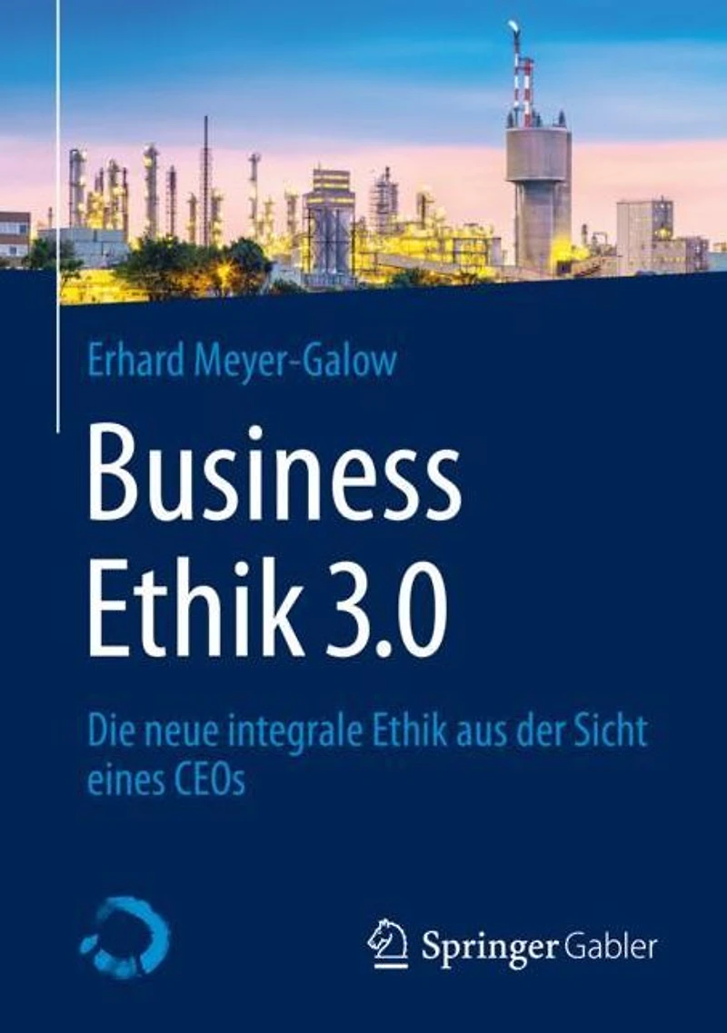 Business Ethik 3.0: Die neue integrale aus der Sicht eines CEOs