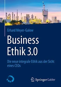 Business Ethik 3.0: Die neue integrale aus der Sicht eines CEOs