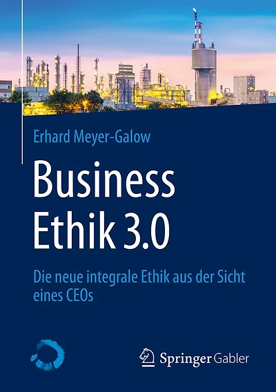 Business Ethik 3.0: Die neue integrale aus der Sicht eines CEOs
