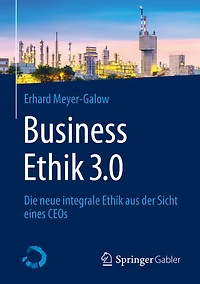 Business Ethik 3.0: Die neue integrale aus der Sicht eines CEOs