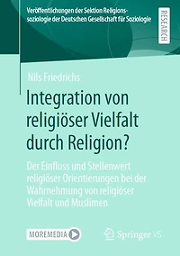 Integration von religiöser Vielfalt durch Religion?: Der Einfluss und Stellenwert religiöser Orientierungen bei der Wahrnehmung von religiöser Vielfalt und Muslimen