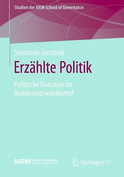 Erzählte Politik: Politische Narrative im Bundestagswahlkampf