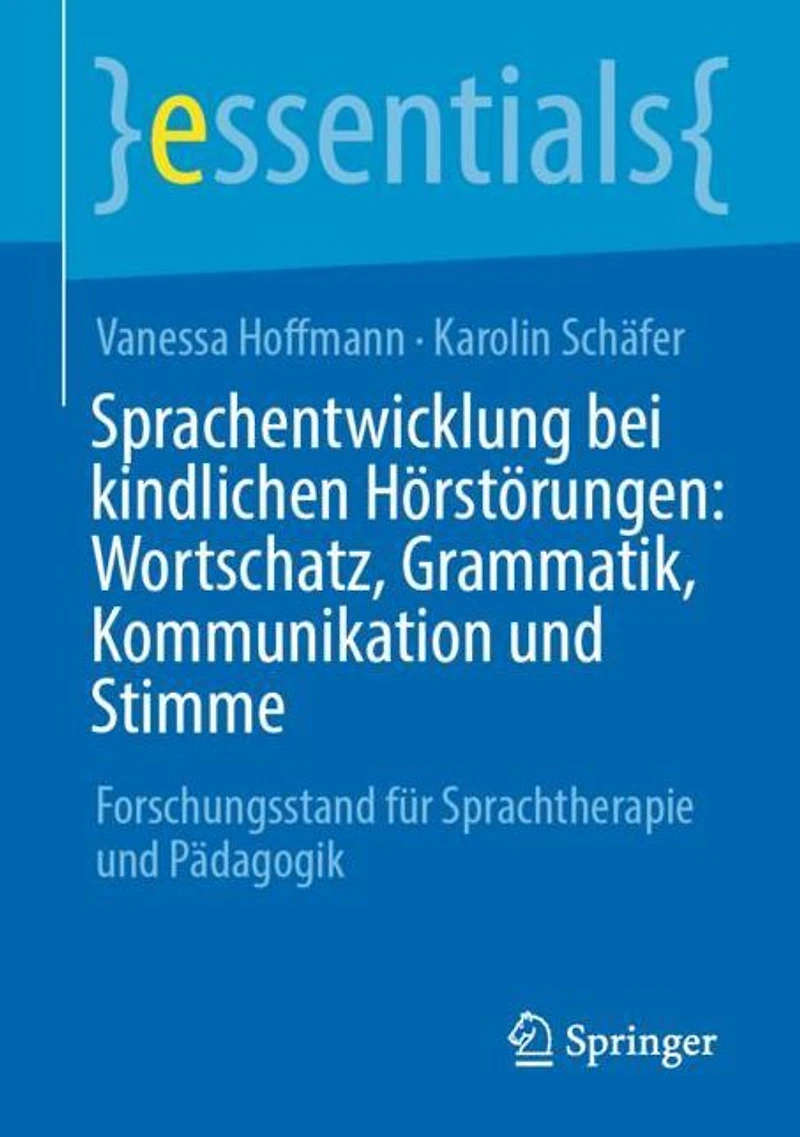 Sprachentwicklung bei kindlichen Hörstörungen: Wortschatz, Grammatik, Kommunikation und Stimme: Forschungsstand für Sprachtherapie Pädagogik