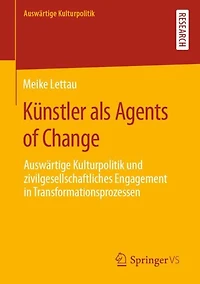 Künstler als Agents of Change: Auswärtige Kulturpolitik und zivilgesellschaftliches Engagement in Transformationsprozessen