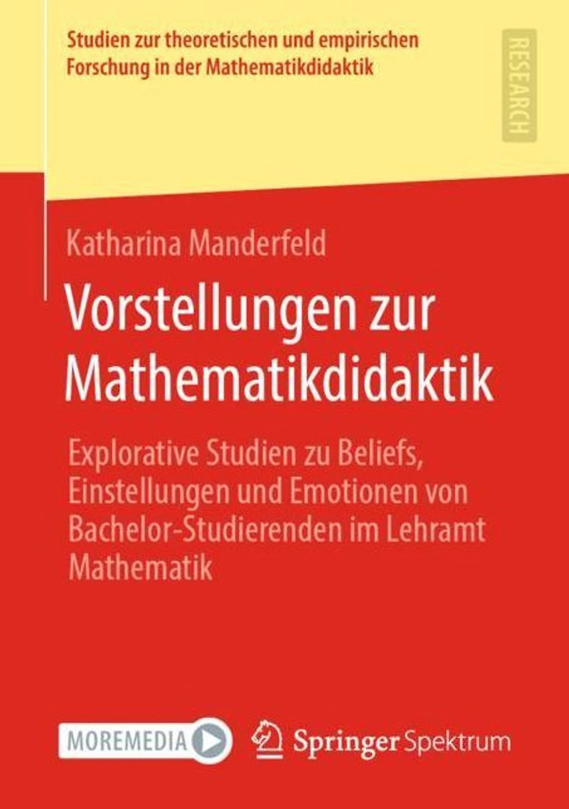 Vorstellungen zur Mathematikdidaktik: Explorative Studien zu Beliefs, Einstellungen und Emotionen von Bachelor-Studierenden im Lehramt Mathematik