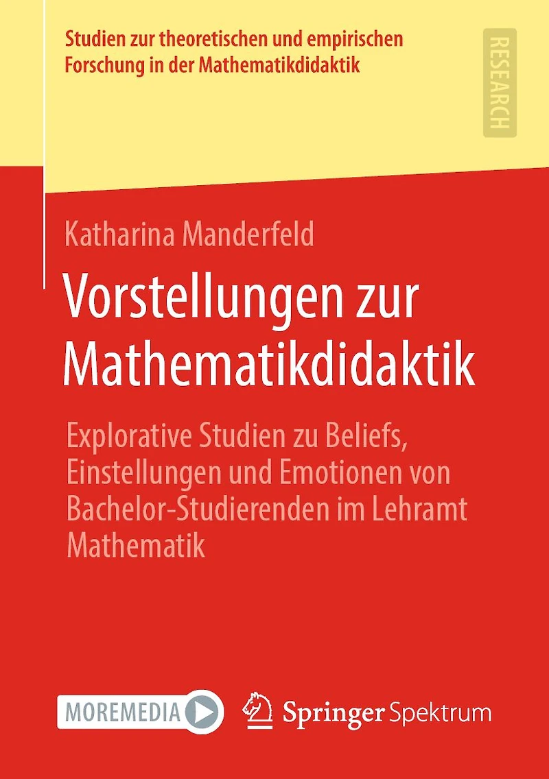 Vorstellungen zur Mathematikdidaktik: Explorative Studien zu Beliefs, Einstellungen und Emotionen von Bachelor-Studierenden im Lehramt Mathematik