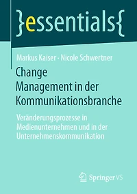 Change Management der Kommunikationsbranche: Veränderungsprozesse Medienunternehmen und Unternehmenskommunikation