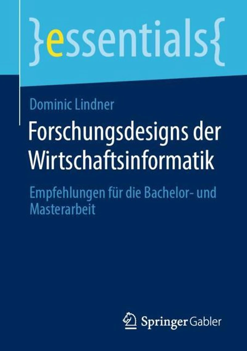 Forschungsdesigns der Wirtschaftsinformatik: Empfehlungen für die Bachelor- und Masterarbeit