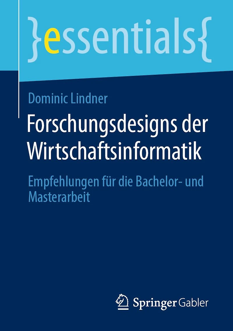 Forschungsdesigns der Wirtschaftsinformatik: Empfehlungen für die Bachelor- und Masterarbeit