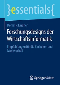Forschungsdesigns der Wirtschaftsinformatik: Empfehlungen für die Bachelor- und Masterarbeit