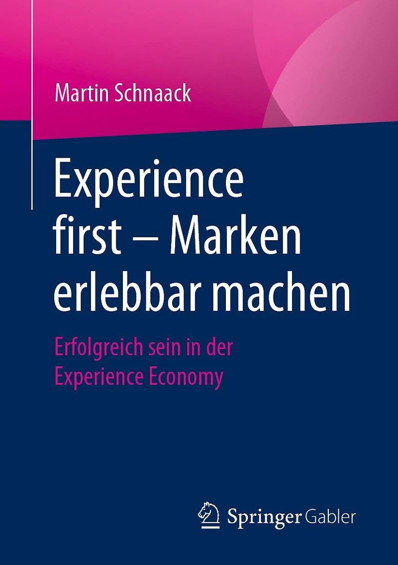 Experience first - Marken erlebbar machen: Erfolgreich sein der Economy