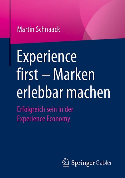Experience first - Marken erlebbar machen: Erfolgreich sein der Economy