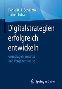 Digitalstrategien erfolgreich entwickeln: Grundlagen, Ansätze und Vorgehensweise