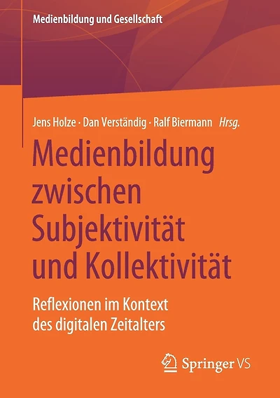 Medienbildung zwischen Subjektivität und Kollektivität: Reflexionen im Kontext des digitalen Zeitalters