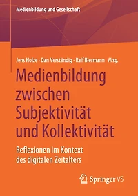 Medienbildung zwischen Subjektivität und Kollektivität: Reflexionen im Kontext des digitalen Zeitalters