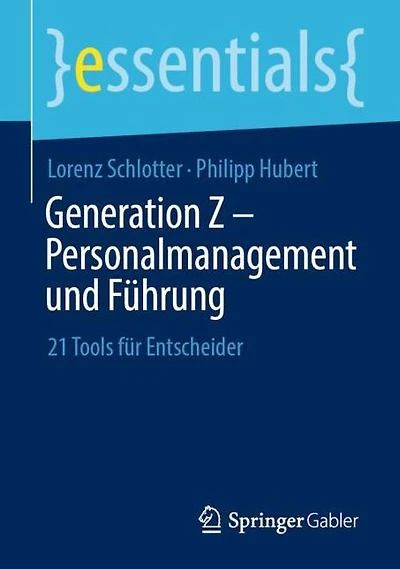 Generation Z - Personalmanagement und Führung: 21 Tools für Entscheider