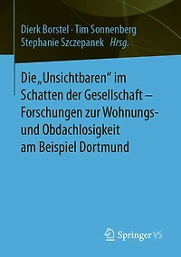 Die "Unsichtbaren" im Schatten der Gesellschaft - Forschungen zur Wohnungs- und Obdachlosigkeit am Beispiel Dortmund