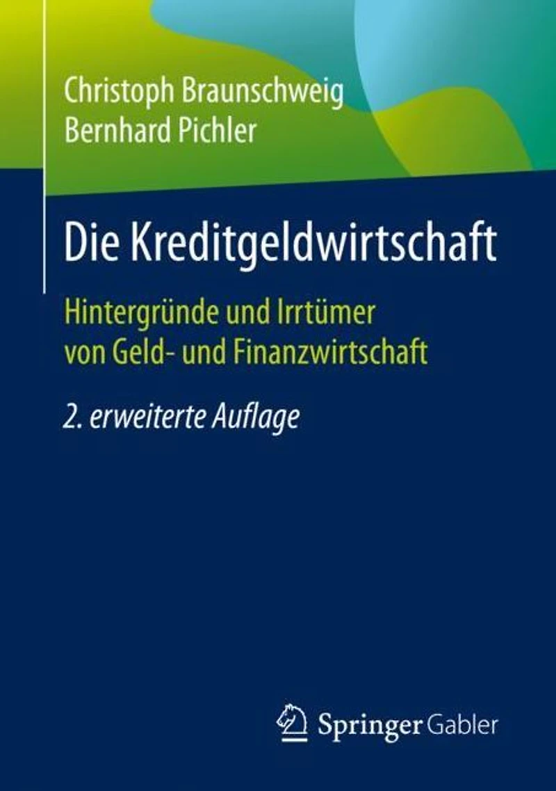 Die Kreditgeldwirtschaft: Hintergründe und Irrtümer von Geld- Finanzwirtschaft