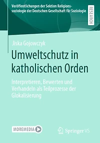 Umweltschutz katholischen Orden: Interpretieren, Bewerten und Verhandeln als Teilprozesse der Glokalisierung