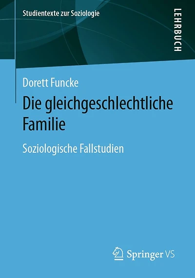 Die gleichgeschlechtliche Familie: Soziologische Fallstudien
