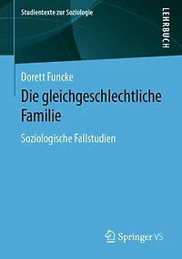 Die gleichgeschlechtliche Familie: Soziologische Fallstudien