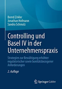 Controlling und Basel IV der Unternehmenspraxis: Strategien zur Bewältigung erhöhter regulatorischer sowie bonitätsbezogener Anforderungen