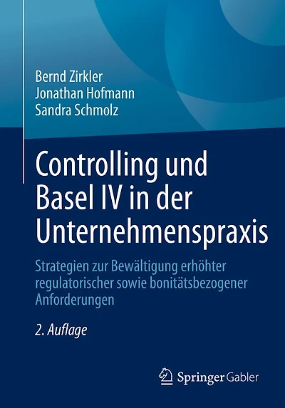 Controlling und Basel IV der Unternehmenspraxis: Strategien zur Bewältigung erhöhter regulatorischer sowie bonitätsbezogener Anforderungen