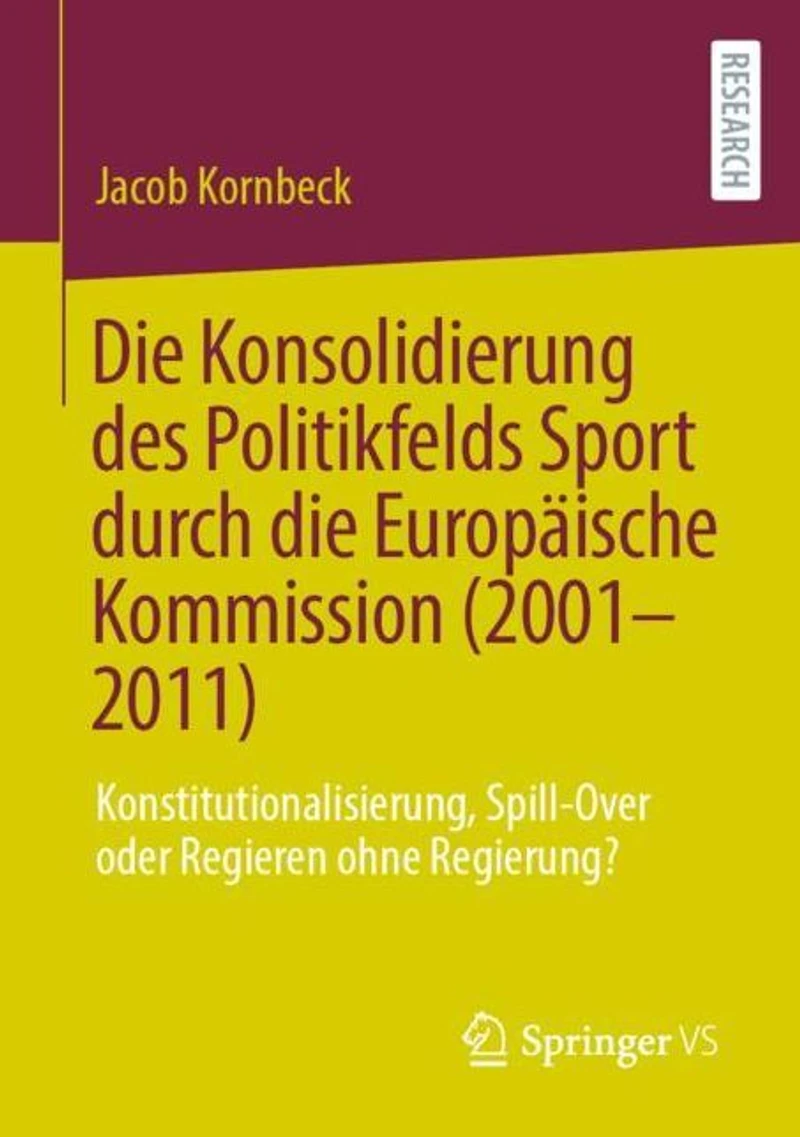 Die Konsolidierung des Politikfelds Sport durch die Europäische Kommission (2001-2011): Konstitutionalisierung, Spill-Over oder Regieren ohne Regierung?