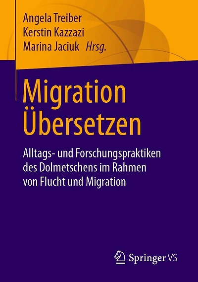 Migration Übersetzen: Alltags- und Forschungspraktiken des Dolmetschens im Rahmen von Flucht