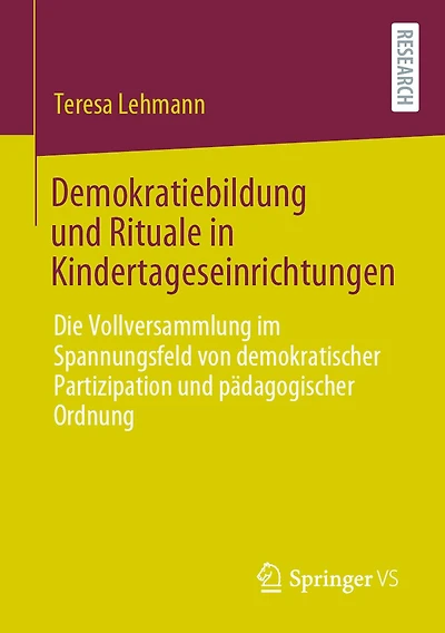 Demokratiebildung und Rituale Kindertageseinrichtungen: Die Vollversammlung im Spannungsfeld von demokratischer Partizipation pädagogischer Ordnung