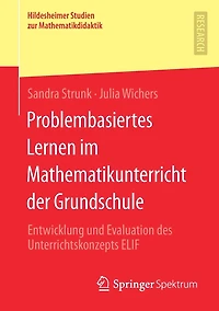 Problembasiertes Lernen im Mathematikunterricht der Grundschule: Entwicklung und Evaluation des Unterrichtskonzepts ELIF