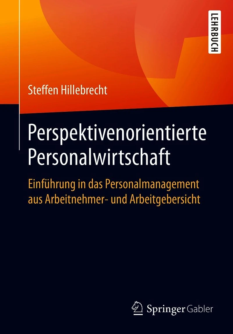 Perspektivenorientierte Personalwirtschaft: Einf�hrung das Personalmanagement aus Arbeitnehmer- und Arbeitgebersicht