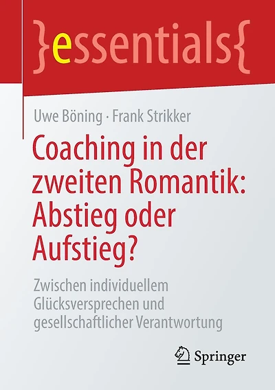 Coaching in der zweiten Romantik: Abstieg oder Aufstieg?: Zwischen individuellem Glücksversprechen und gesellschaftlicher Verantwortung