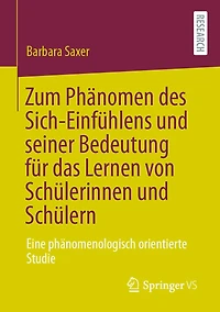 Zum Phï¿½nomen des Sich-Einfï¿½hlens und seiner Bedeutung fï¿½r das Lernen von Schï¿½lerinnen und Schï¿½lern: Eine phï¿½nomenologisch orientierte Studie