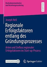 Regionale Erfolgsfaktoren entlang des Gründungsprozesses: Arten und Einfluss regionaler Erfolgsfaktoren im Start-up-Prozess