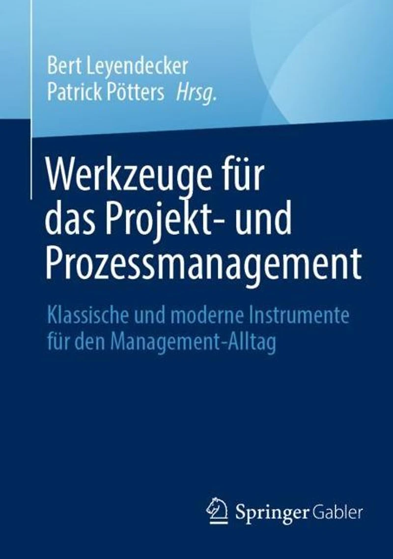 Werkzeuge für das Projekt- und Prozessmanagement: Klassische moderne Instrumente den Management-Alltag