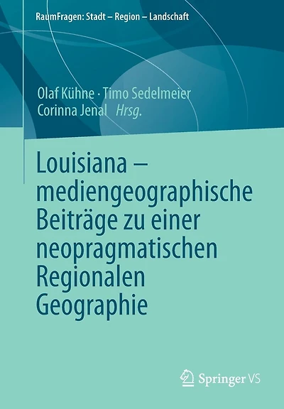 Louisiana - mediengeographische Beiträge zu einer neopragmatischen Regionalen Geographie