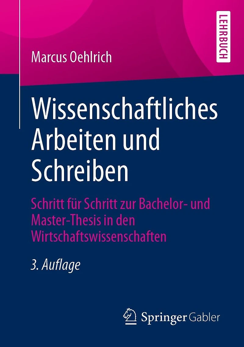 Wissenschaftliches Arbeiten und Schreiben: Schritt für zur Bachelor- Master-Thesis den Wirtschaftswissenschaften
