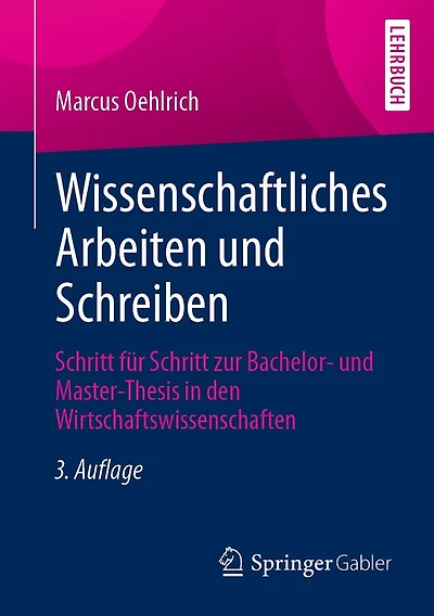Wissenschaftliches Arbeiten und Schreiben: Schritt für zur Bachelor- Master-Thesis den Wirtschaftswissenschaften