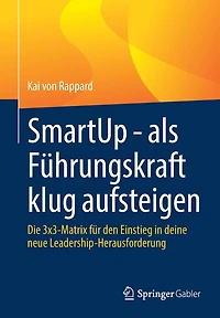 SmartUp - als Führungskraft klug aufsteigen: Die 3x3-Matrix für den Einstieg deine neue Leadership-Herausforderung