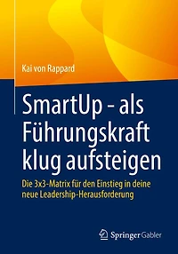 SmartUp - als Führungskraft klug aufsteigen: Die 3x3-Matrix für den Einstieg deine neue Leadership-Herausforderung
