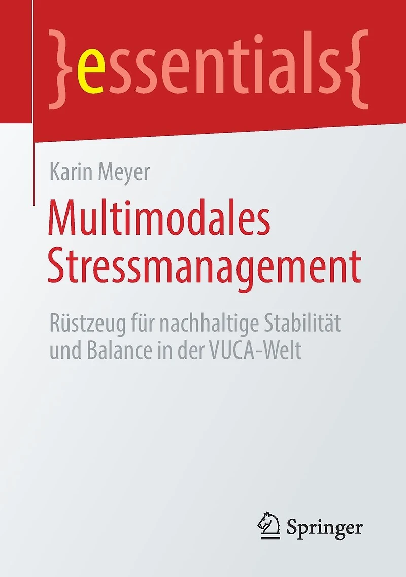Multimodales Stressmanagement: Rüstzeug für nachhaltige Stabilität und Balance der VUCA-Welt