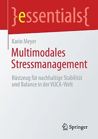 Multimodales Stressmanagement: Rüstzeug für nachhaltige Stabilität und Balance der VUCA-Welt