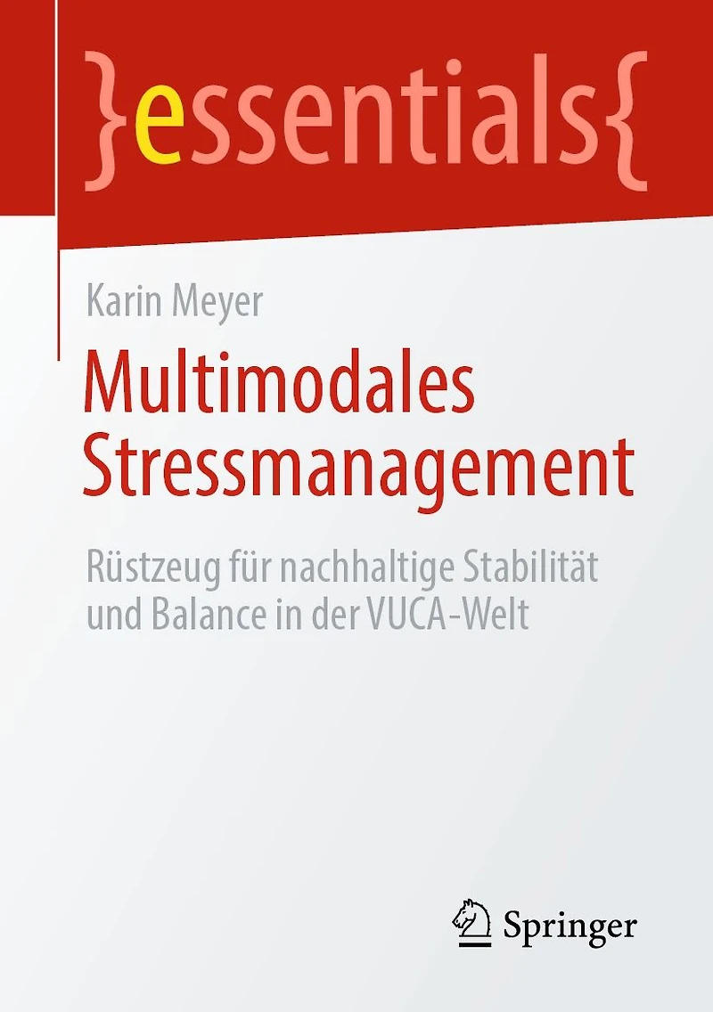 Multimodales Stressmanagement: Rüstzeug für nachhaltige Stabilität und Balance der VUCA-Welt
