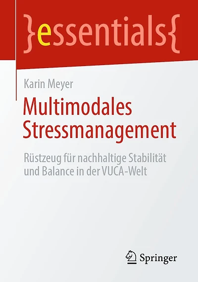 Multimodales Stressmanagement: Rüstzeug für nachhaltige Stabilität und Balance der VUCA-Welt