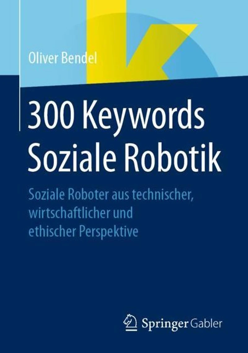 300 Keywords Soziale Robotik: Roboter aus technischer, wirtschaftlicher und ethischer Perspektive