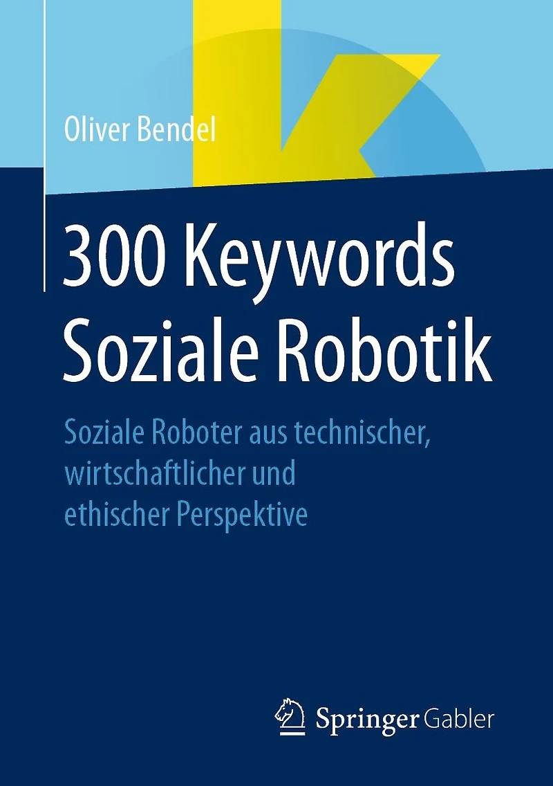 300 Keywords Soziale Robotik: Roboter aus technischer, wirtschaftlicher und ethischer Perspektive